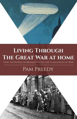 Living Through The Great War at Home de Pam Preedy