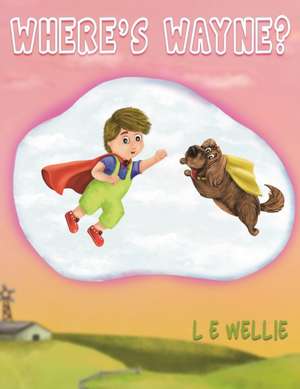 Where's Wayne? de L. E. Wellie