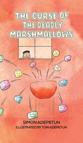 The Curse of The Deadly Marshmallows de Simon Adepetun