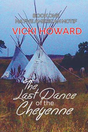 The Last Dance of the Cheyenne de Vicki Howard