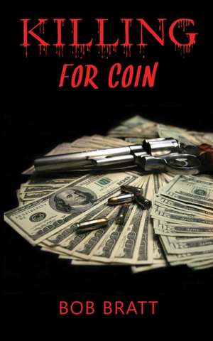 Killing for Coin de Bob Bratt