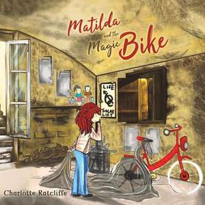 Matilda and the Magic Bike de Charlotte Ratcliffe