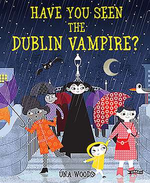 Have You Seen the Dublin Vampire? de Una Woods