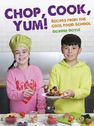 Chop, Cook, Yum! de Deirdre Doyle