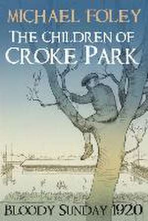 The Children of Croke Park de Michael Foley