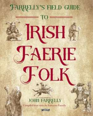 Farrelly's Field Guide to Irish Faerie Folk de John Farrelly