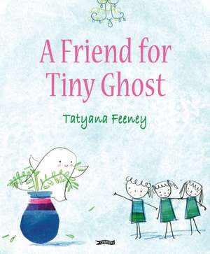 A Friend for Tiny Ghost de Tatyana Feeney
