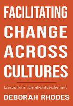 Facilitating Change Across Cultures de Deborah Rhodes