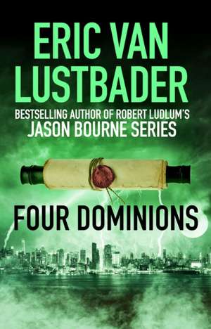 Lustbader, E: Four Dominions de Eric van Lustbader