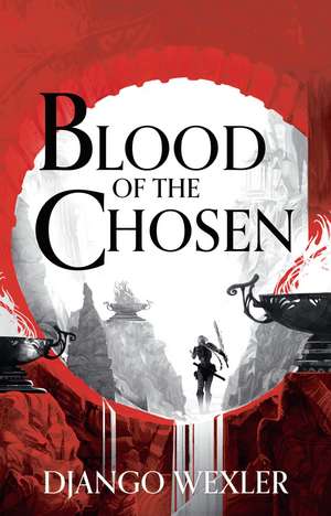 Blood of the Chosen de Django Wexler