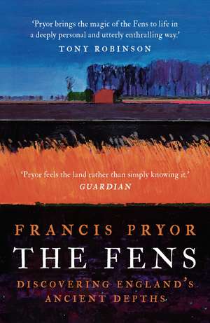 The Fens: Discovering England's Ancient Depths de Francis Pryor