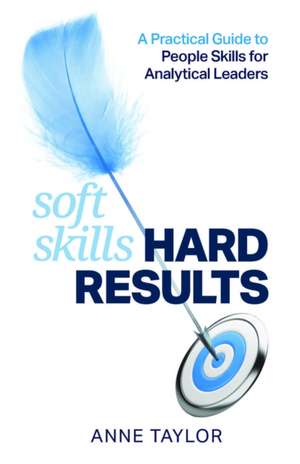 Soft Skils Hard Results de Anne Taylor