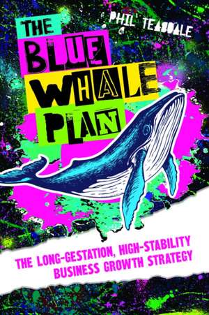 The Blue Whale Plan de Phil Teasdale