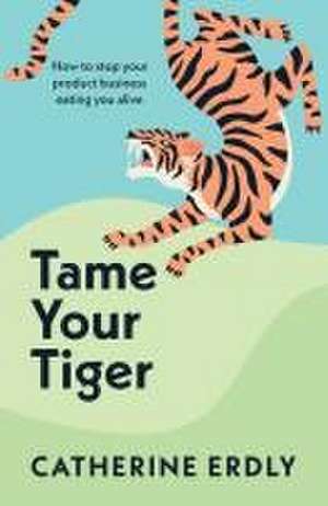 Tame Your Tiger de Catherine Erdly