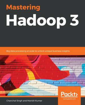 Mastering Hadoop 3 de Chanchal Singh