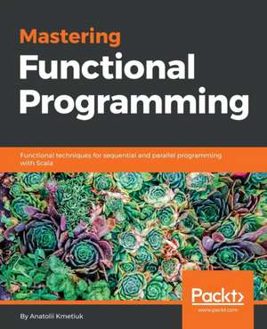 Mastering Functional Programming de Anatolii Kmetiuk