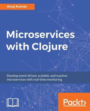 Microservices with Clojure de Anuj Kumar