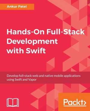 Hands-On Full-Stack Development with Swift de Ankur Patel