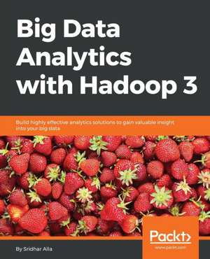 Big Data Analytics with Hadoop 3 de Sridhar Alla