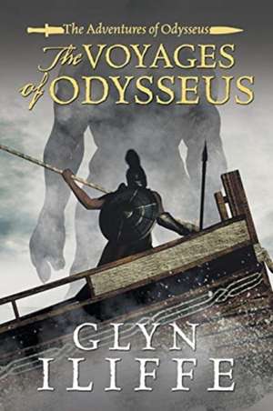 The Voyage of Odysseus de Glyn Iliffe