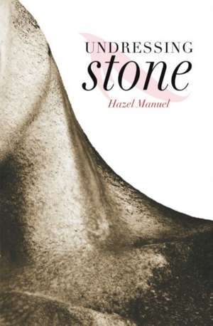 Undressing Stone de Hazel Manuel