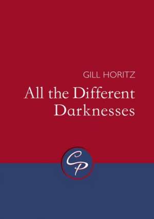 All the Different Darknesses de Gill Horitz