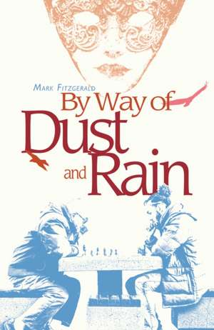 Fitzgerald, M: By Way of Dust and Rain de Mark Fitzgerald