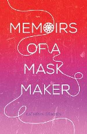 Memoirs of a Mask Maker de Kathryn Graven