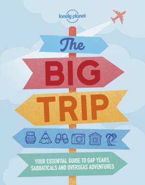 Lonely Planet The Big Trip de Lonely Planet