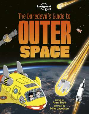 Lonely Planet Kids the Daredevil's Guide to Outer Space de Anna Brett