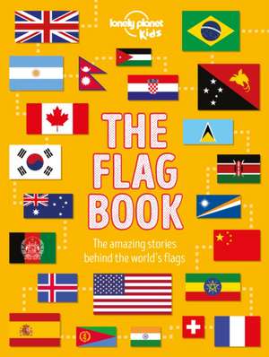 Lonely Planet Kids The Flag Book de Lonely Planet Kids