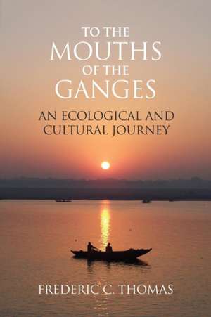 To the Mouths of the Ganges de Frederic C Thomas