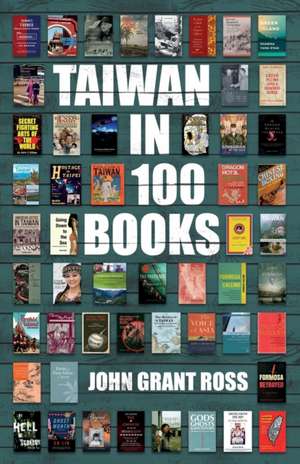 Taiwan in 100 Books de John Grant Ross