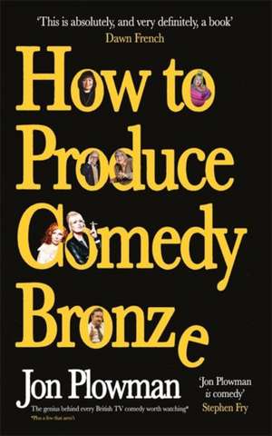 How to Produce Comedy Bronze de Jon Plowman