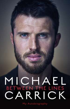 Michael Carrick: Between the Lines de Michael Carrick