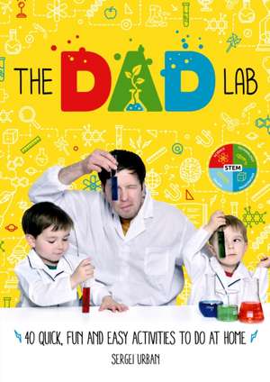 TheDadLab: 40 Quick, Fun and Easy Activities to do at Home de Sergei Urban