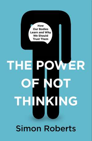 The Power of Not Thinking de Simon Roberts