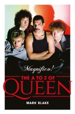 BLAKE, M: MAGNIFICO! A-Z OF QUEEN de MARK BLAKE