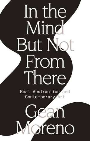 In the Mind But Not From There de Gean Moreno