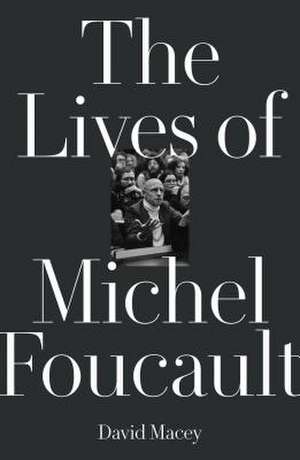 The Many Lives of Michel Foucault de David Macey