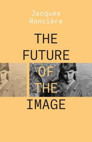 The Future of the Image de Jacques Ranciere