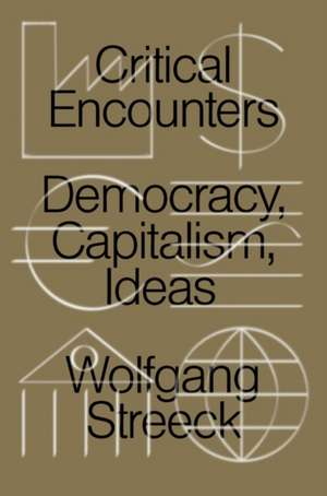 Critical Encounters de Wolfgang Streeck
