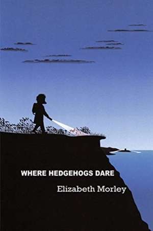 Morley, E: Where Hedgehogs Dare - paperback colour