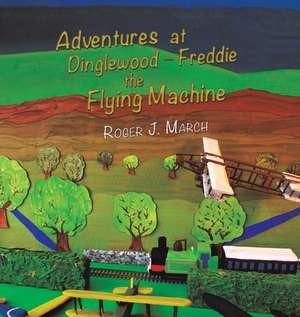 Adventures at Dinglewood Freddie the Flying Machine de Roger J. March