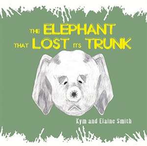 The Elephant That Lost Its Trunk de Kym and Elaine Smith