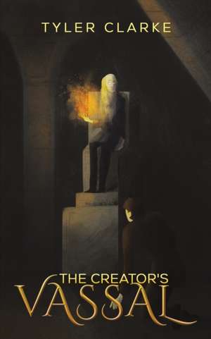 The Creator's Vassal de Tyler Clarke