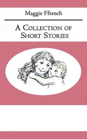 A Collection of Short Stories de Maggie Ffrench