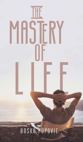 The Mastery of Life de Bosko Popovic