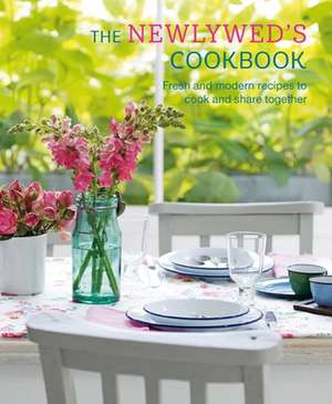 The Newlywed's Cookbook: Fresh and modern recipes to cook and share together de Ryland Peters & Small