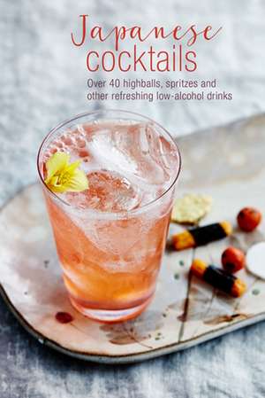 Japanese Cocktails: Over 40 highballs, spritzes and other refreshing low-alcohol drinks de Leigh Clarke